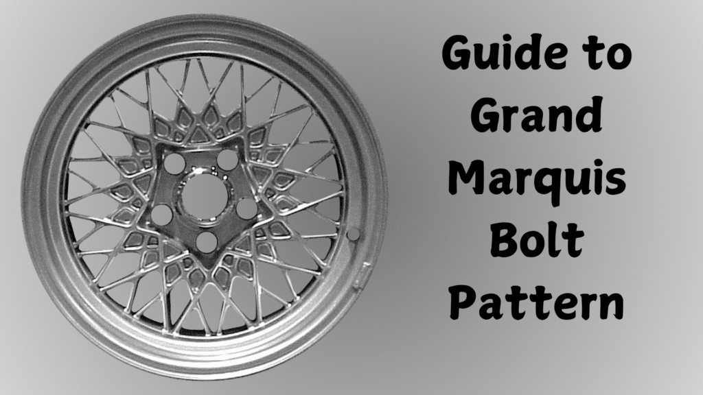 A Guide to Grand Marquis Bolt Pattern