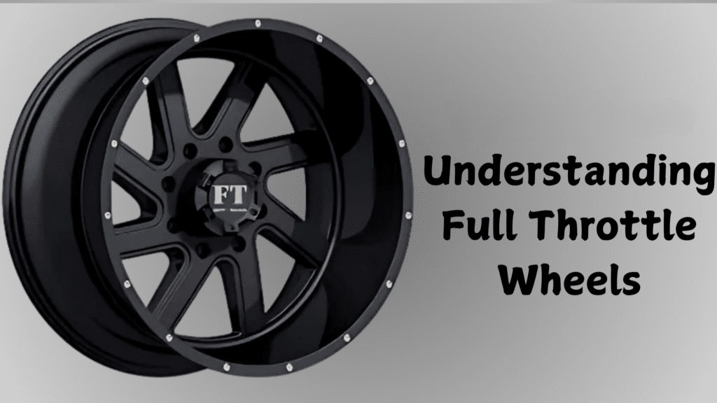 My Guide to Understanding Full Throttle Wheels