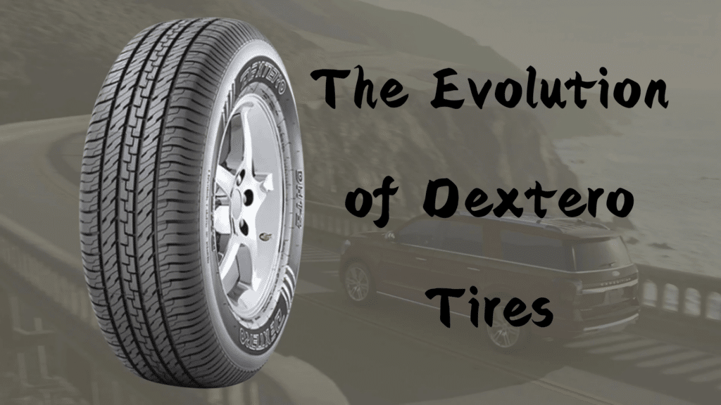 The Evolution of Dextero Tires