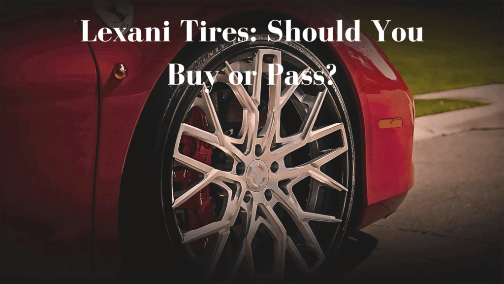 The Evolution of Lexani Tires My Honest Review