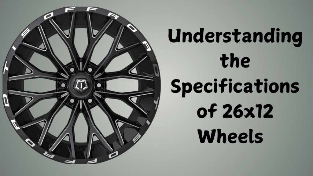 Understanding the Specifications of 26x12 Wheels