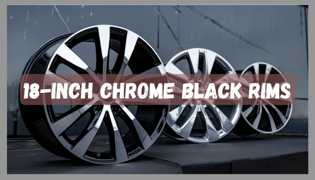 My Guide to 18 Inch Black and Chrome Rims