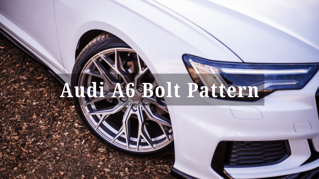 Audi A6 Bolt Pattern What You Need to Know