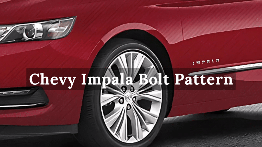 Chevy Impala Bolt Pattern Guide