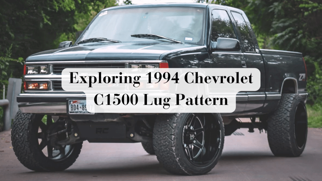 Exploring 1994 Chevrolet C1500 Lug Pattern