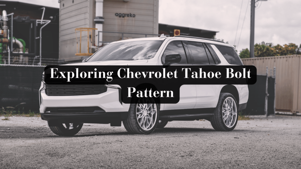 Exploring Chevrolet Tahoe Bolt Pattern: My Honest Review