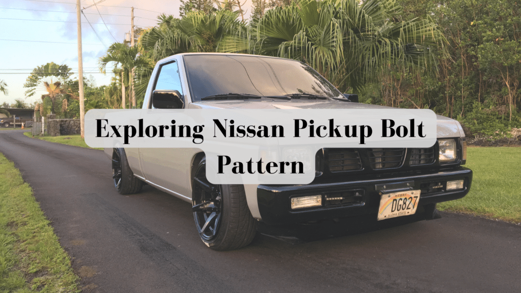 Exploring Nissan Pickup Bolt Pattern