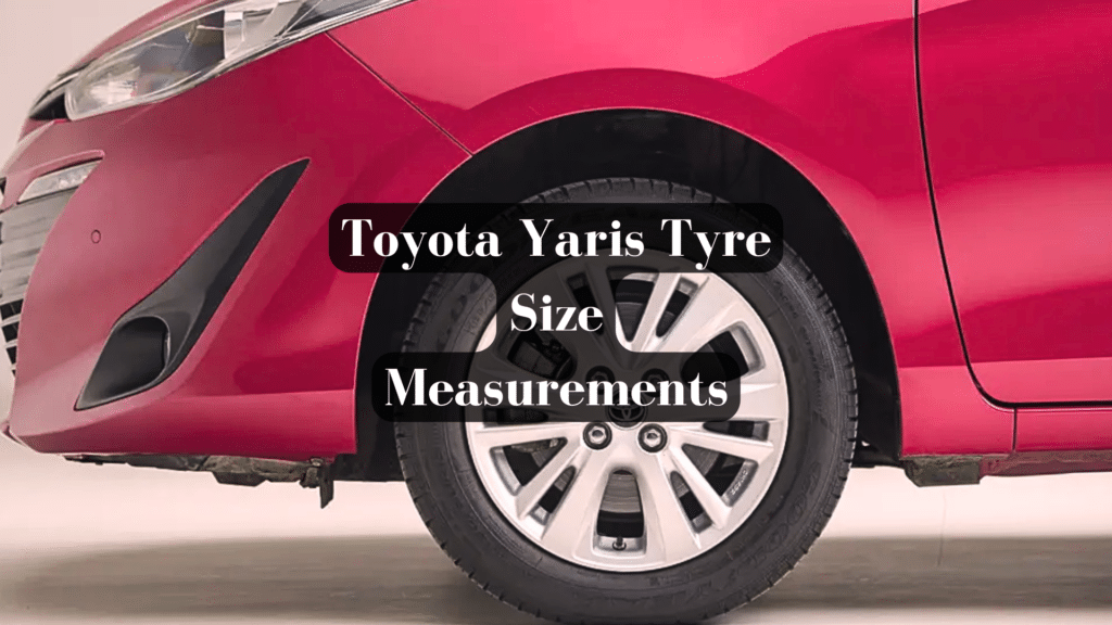 My Guide to Toyota Yaris Tyre Size Measurements