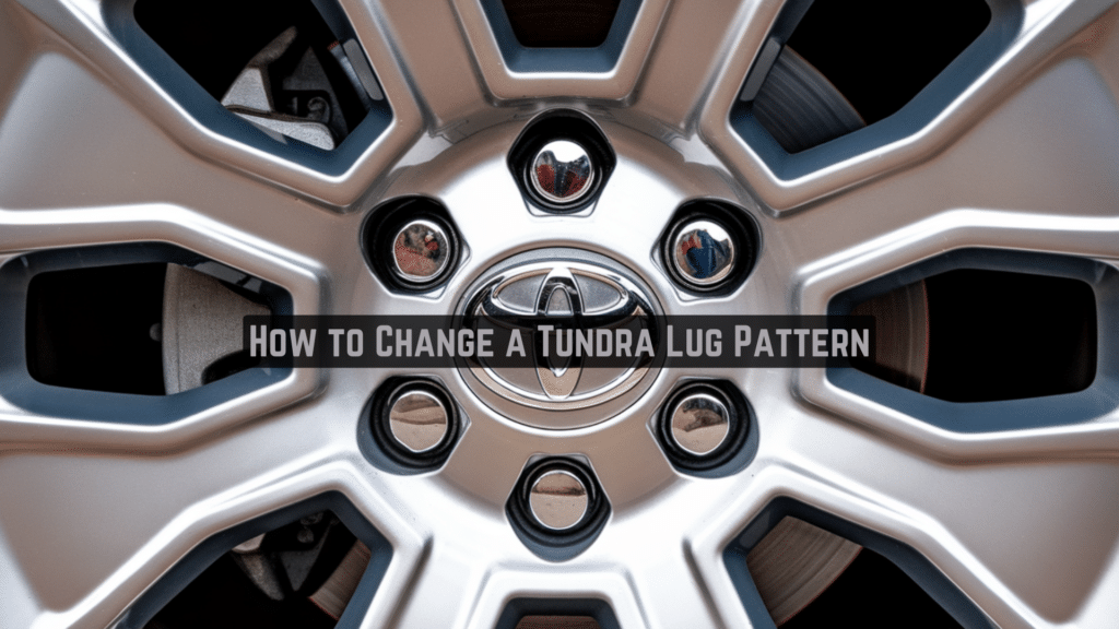 Step-by-Step Guide to Tundra Lug Pattern Changes