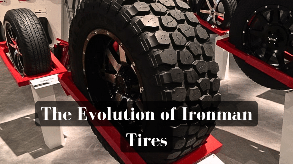 The Evolution of Ironman Tires My Honest Review