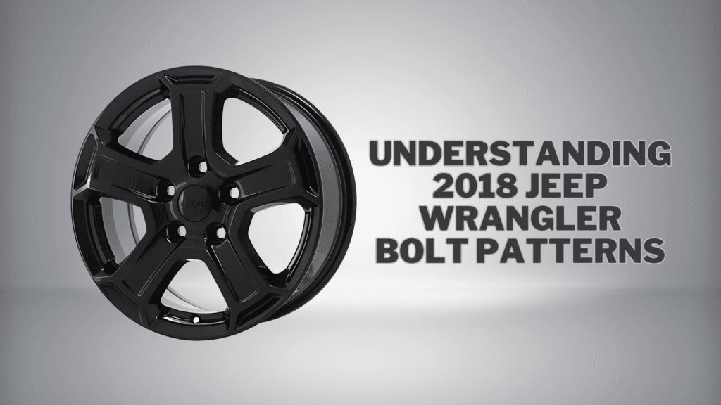 Understanding 2018 Jeep Wrangler Bolt Patterns