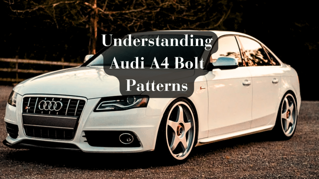 Understanding Audi A4 Bolt Patterns