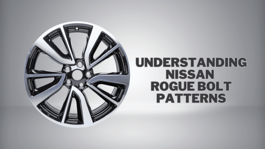 Understanding Nissan Rogue Bolt Patterns: A Simple Guide