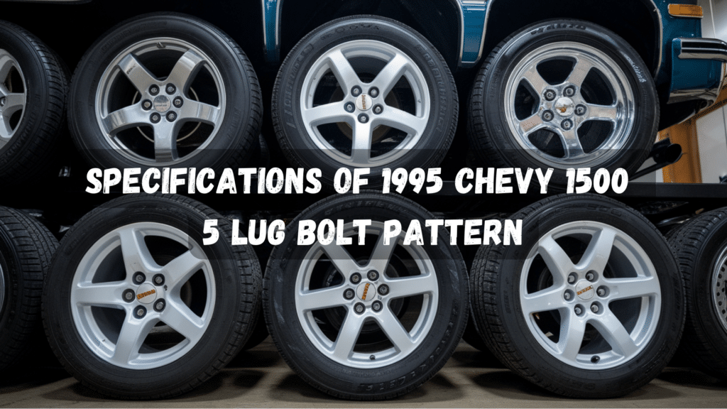 Understanding the 1995 Chevy 1500 5 Lug Bolt Pattern