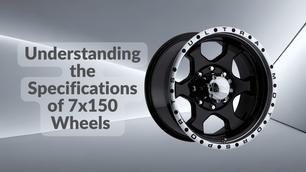 Understanding the Specifications of 7x150 Wheels