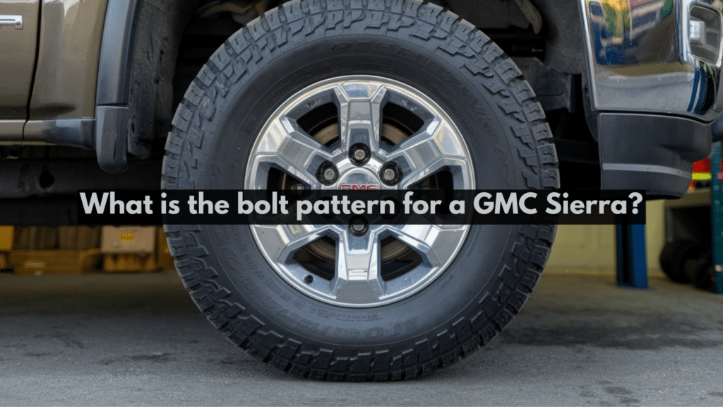 What Is the Bolt Pattern for a GMC Sierra?