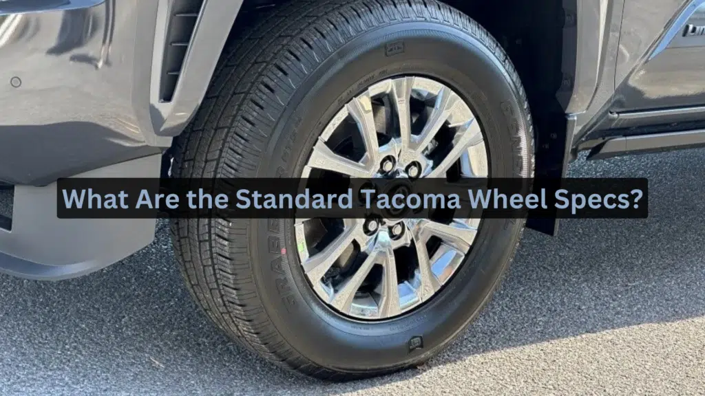What are the Standard Tacoma Wheel Specs? What are the Standard Tacoma Wheel Specs?