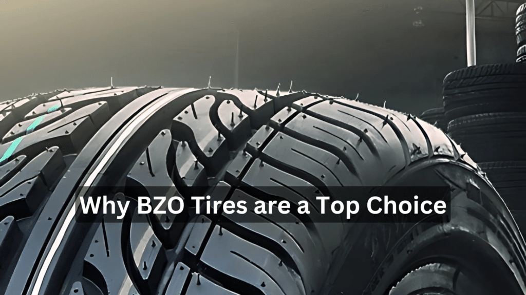 Why BZO Tires are a Top Choice Features and Reviews