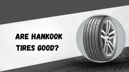 Are Hankook Tires Good: My Honest Review - Opple House