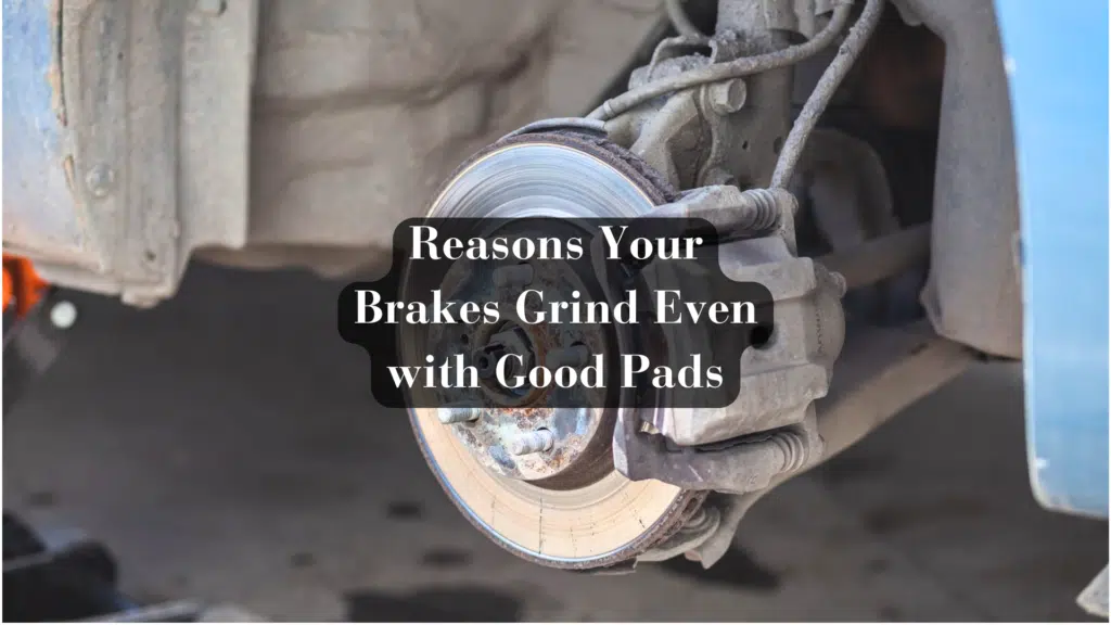 15 Reasons Your Brakes Grind Even with Good Pads