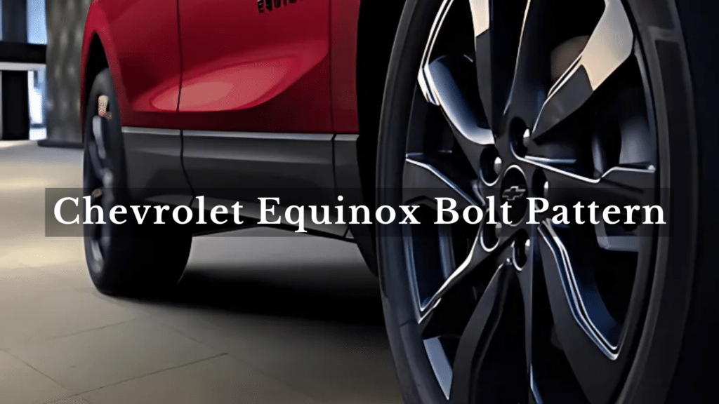 Chevrolet Equinox Bolt Pattern Explained