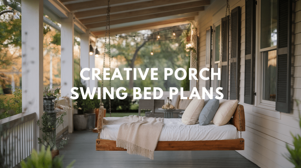 Creative Porch Bed Swing Plans for Your Home