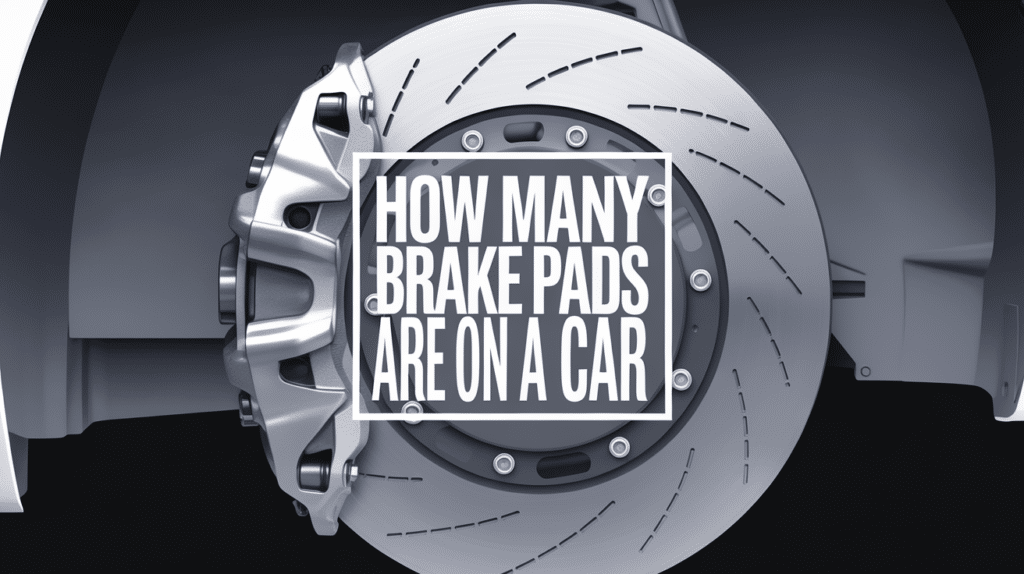 How Many Brake Pads Does a Car Have?