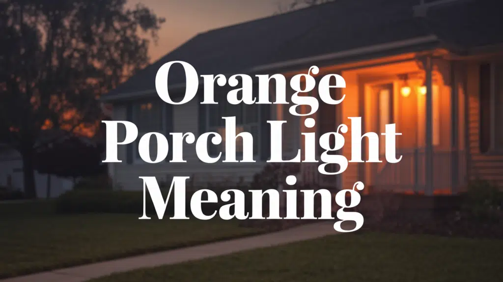 Orange Porch Light Meaning Explained: A Simple Guide Orange Porch Light Meaning Explained: A Simple Guide
