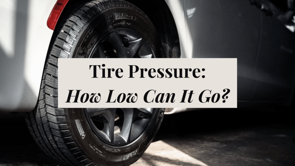 The Importance of Proper Tire Pressure: How Low Can It Go?