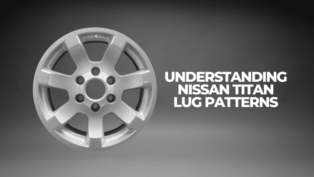 Understanding Nissan Titan Lug Patterns