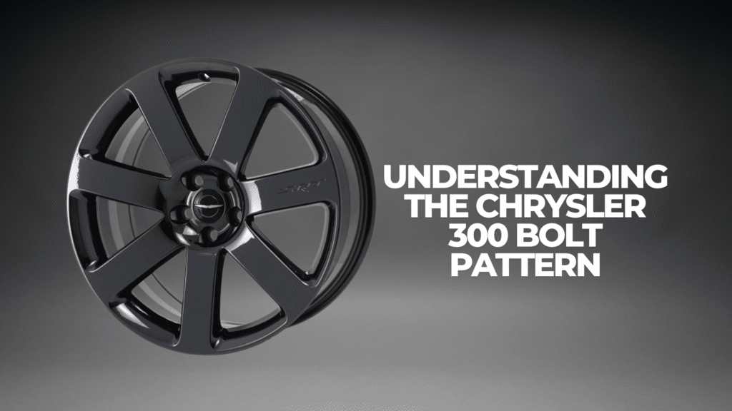 Understanding the Chrysler 300 Bolt Pattern