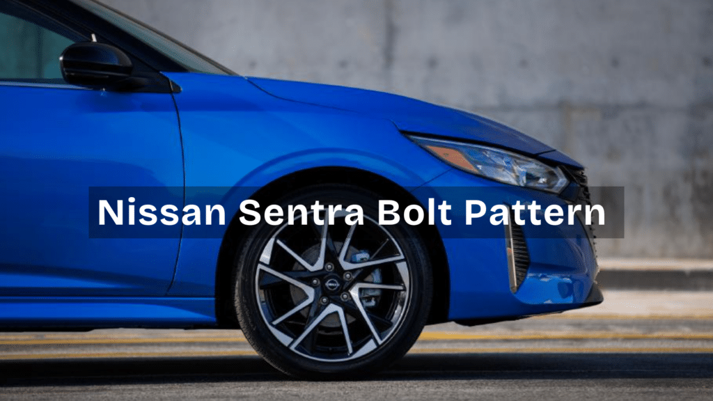 Understanding the Nissan Sentra Bolt Pattern