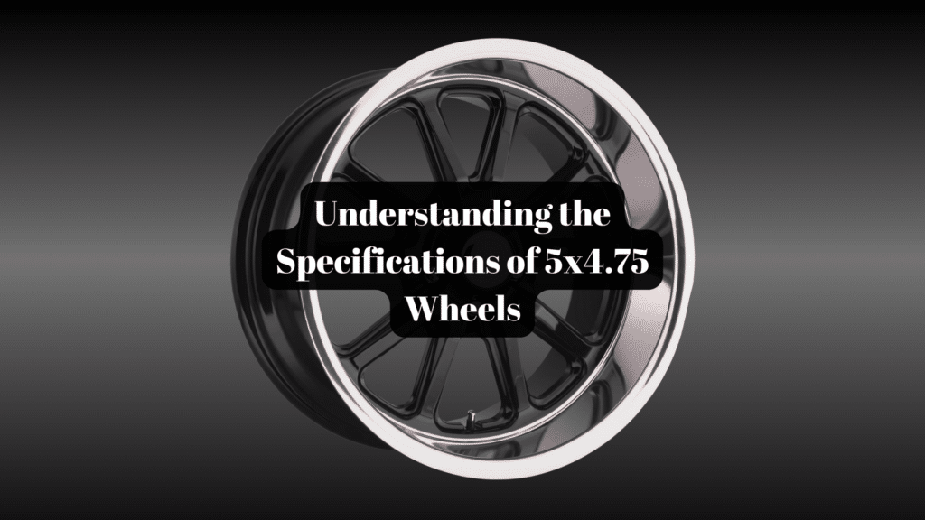 Understanding the Specifications of 5x4.75 Wheels