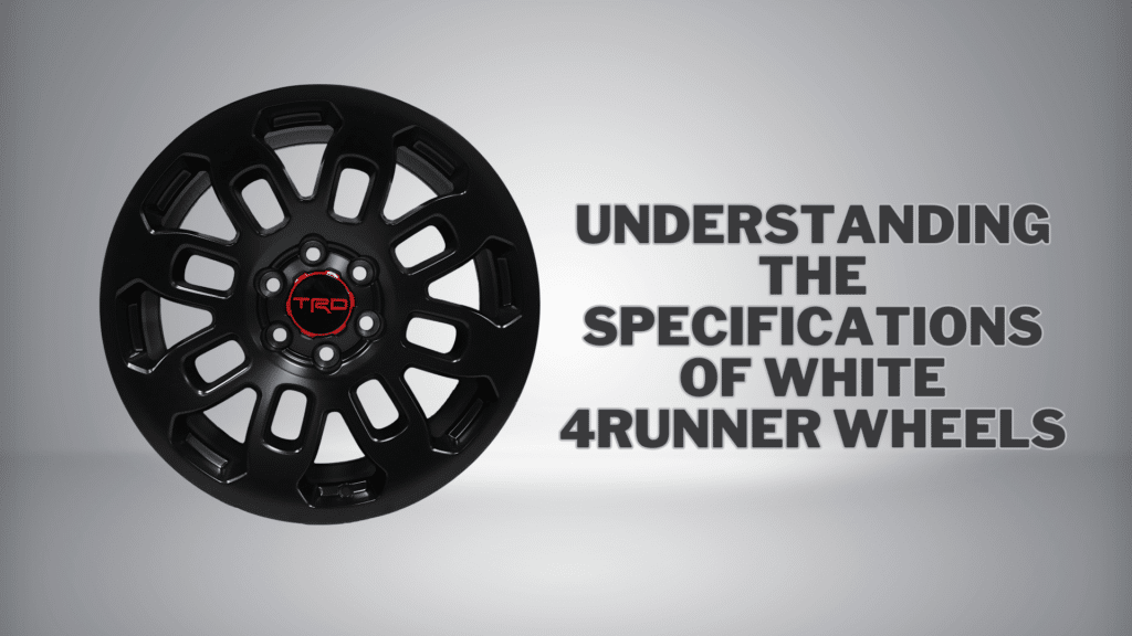 Understanding the Specifications of White 4Runner Wheels