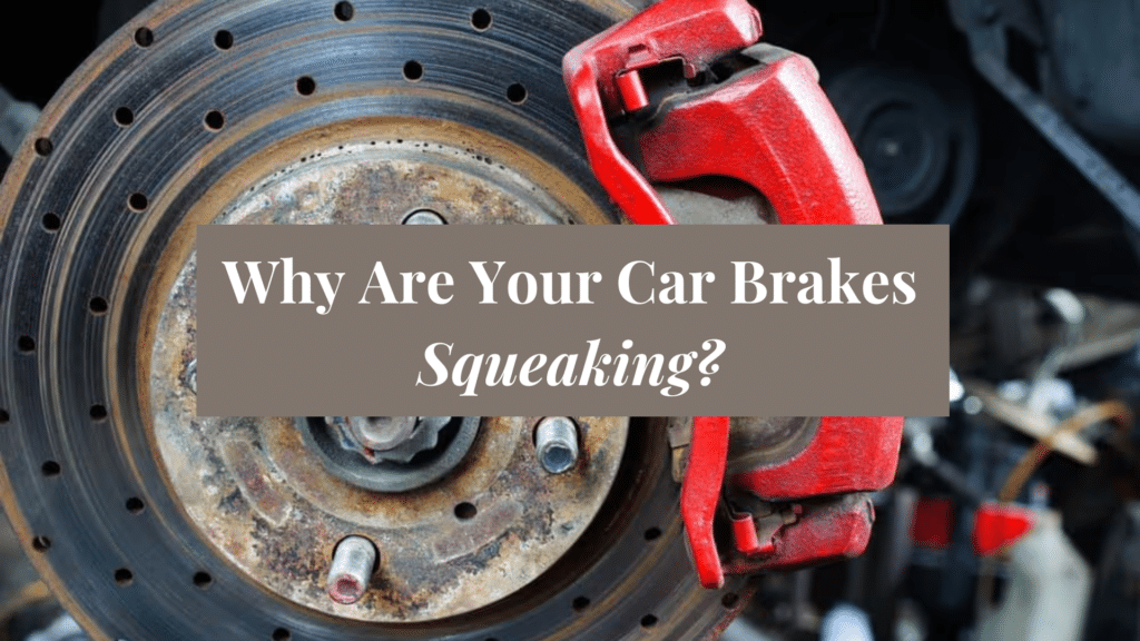 Why Are Your Car Brakes Squeaking? Common Causes & Fixes