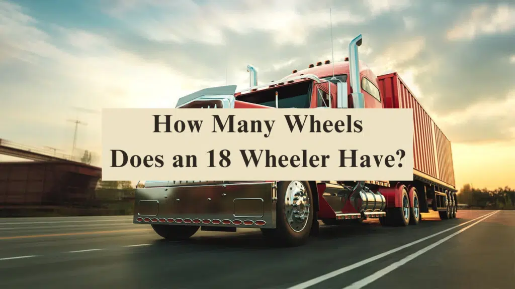 How Many Wheels Does an 18 Wheeler Have? how many wheels does an 18 wheeler have