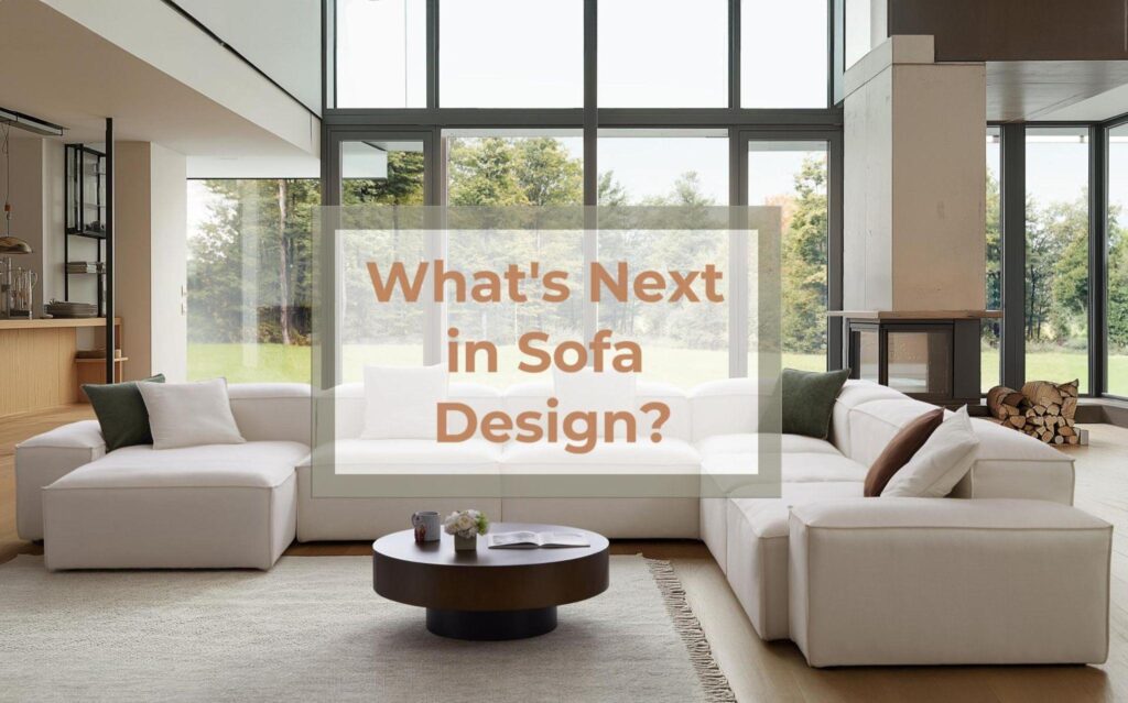 Key Trends in Sofa Design: What to Look for in 2025 and Beyond