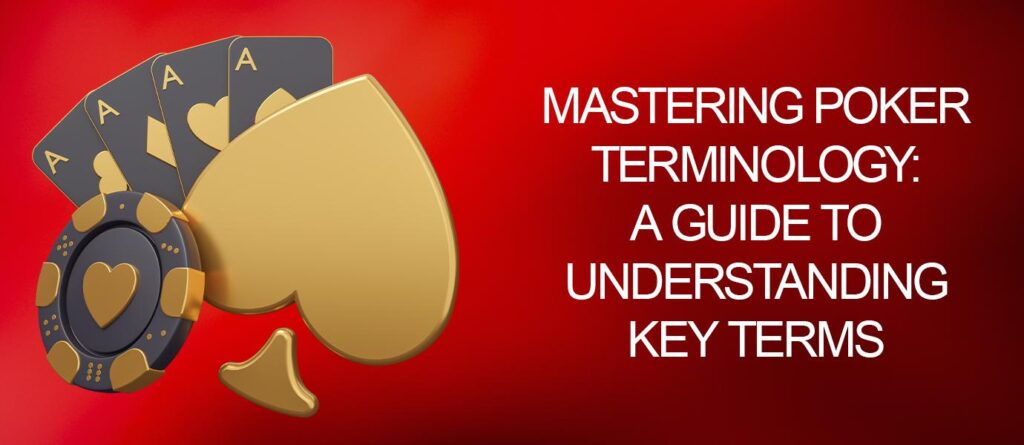 Mastering Poker Terminology: A Guide to Understanding Key Terms