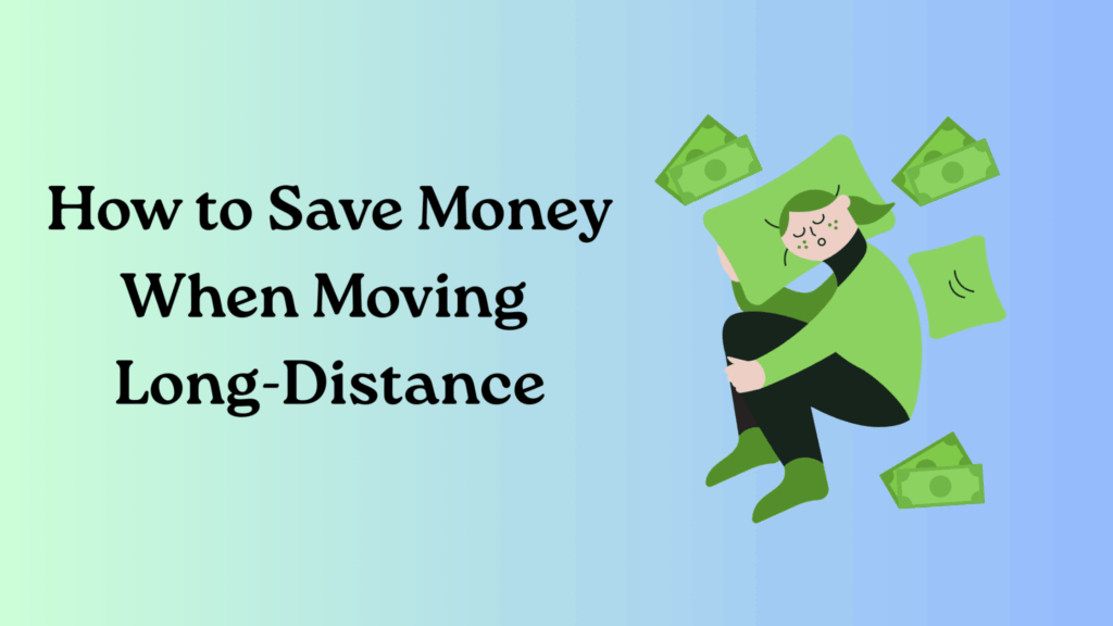 How to Save Money When Moving Long-Distance